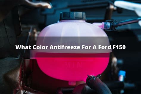 what color antifreeze for ford f150|What Color Antifreeze For A Ford F150